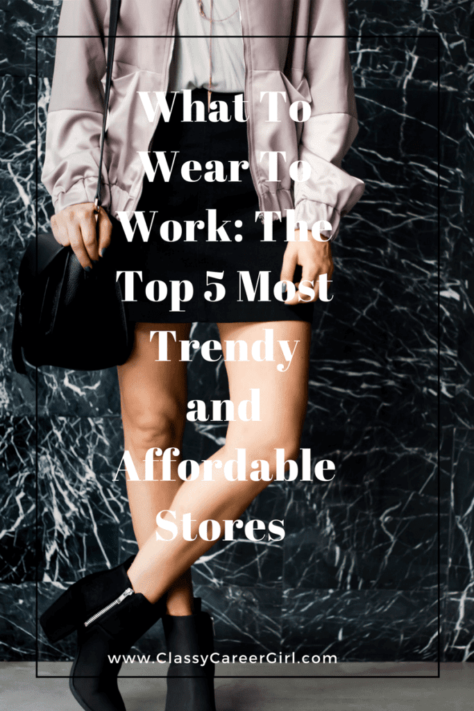 What To Wear To Work: The Top 5 Most Trendy and Affordable Stores