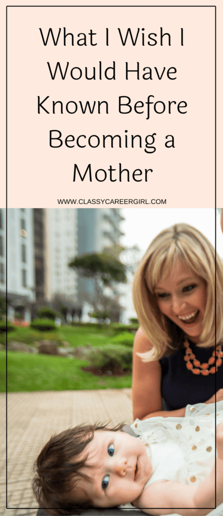 What I Wish I Would Have Known Before Becoming a Mother | Classy Career ...