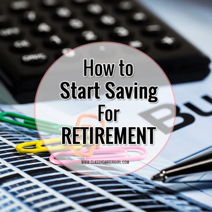 How To Start Saving For Retirement - Classy Career Girl