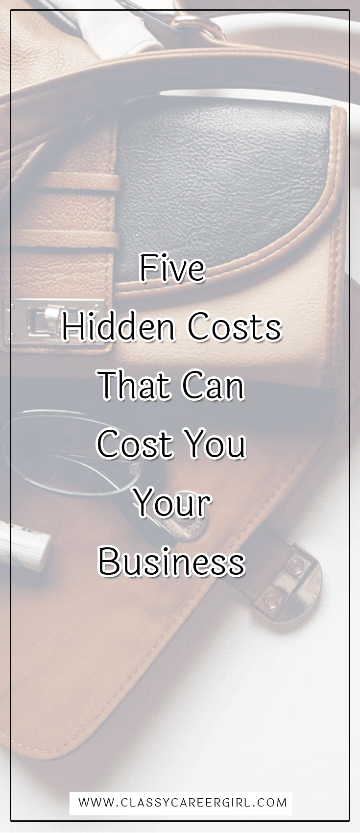 Five Hidden Costs That Can Cost You Your Business - Classy Career Girl