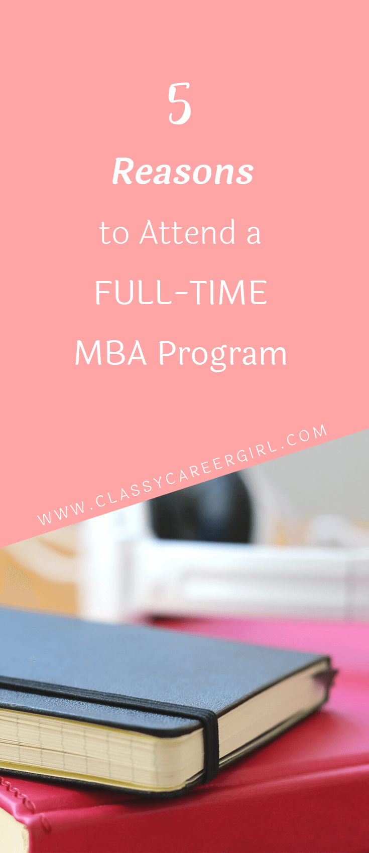 5 Reasons To Attend A Full-Time MBA Program - Classy Career Girl