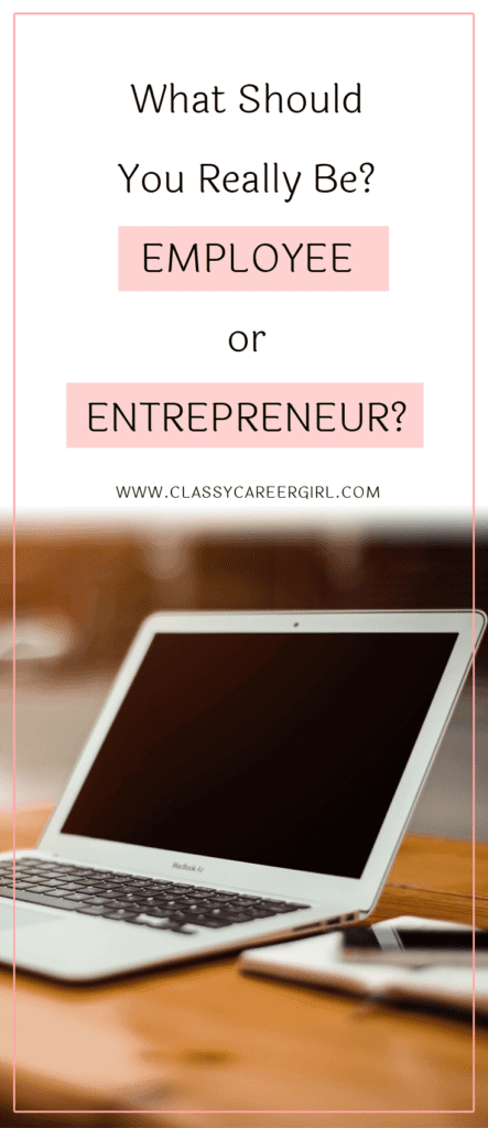What Should You Really Be? - Employee or Entrepreneur? - Classy Career Girl