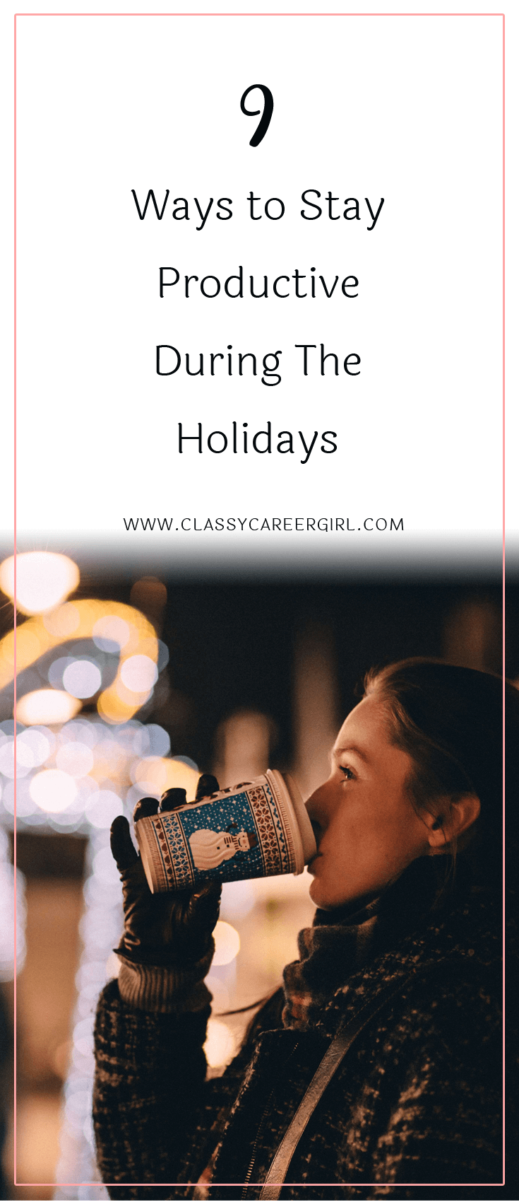 9 Ways To Stay Productive During The Holidays - Classy Career Girl